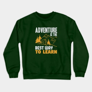 adventure is the best way to learn Crewneck Sweatshirt